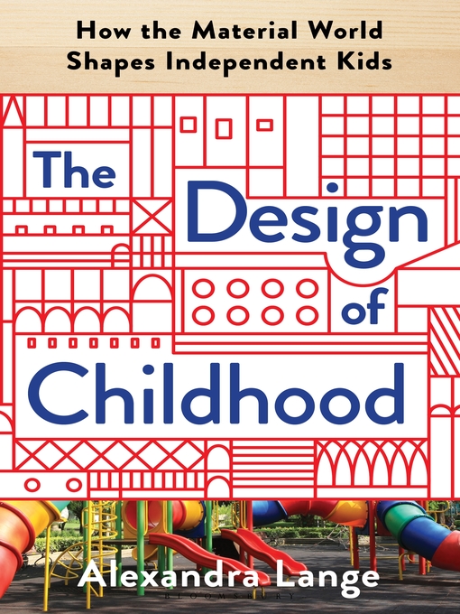 Title details for The Design of Childhood by Alexandra Lange - Available